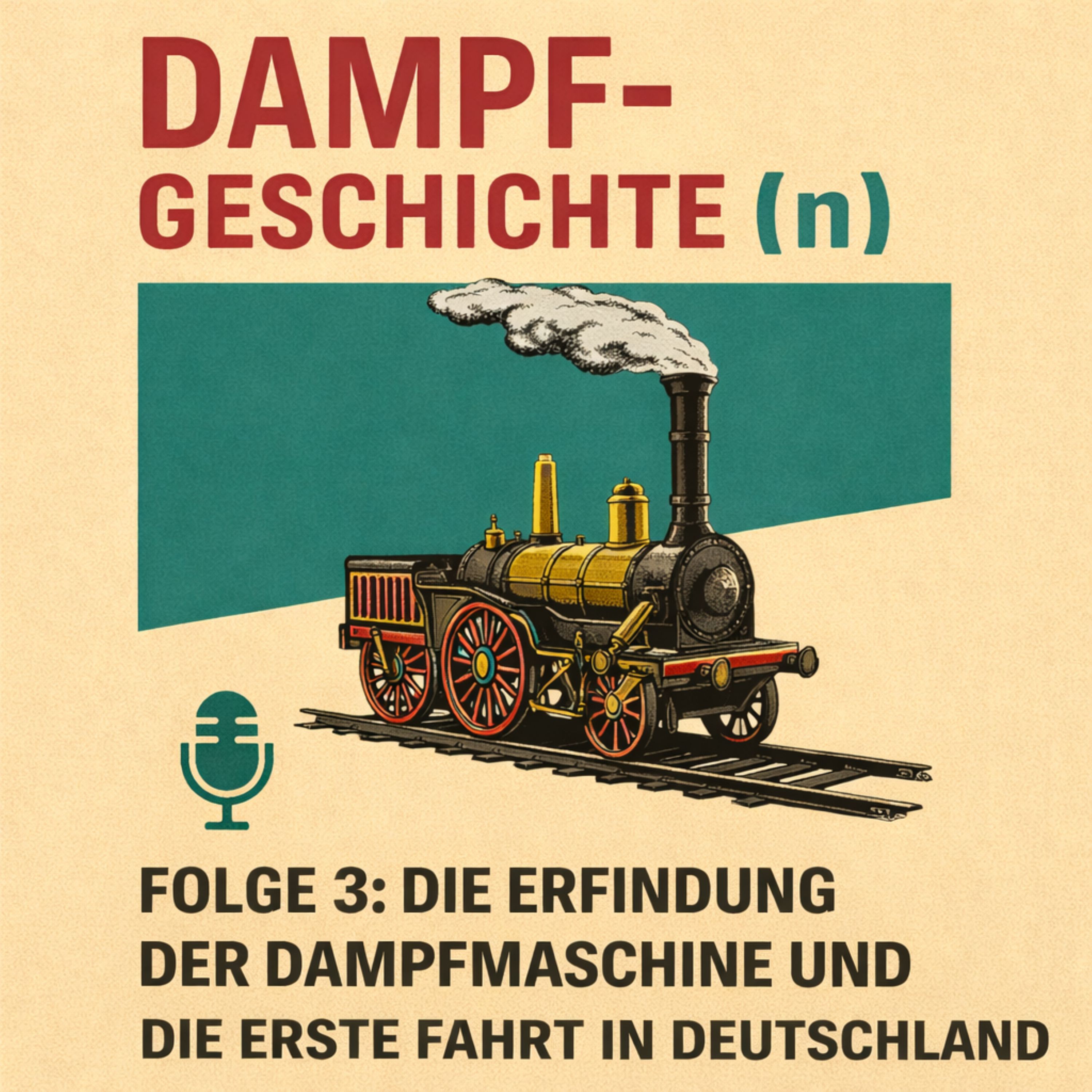 Dampfgeschichten Teil 3 : Die Erfindung der Dampfmaschine und die erste Fahrt in Deutschland episode artwork