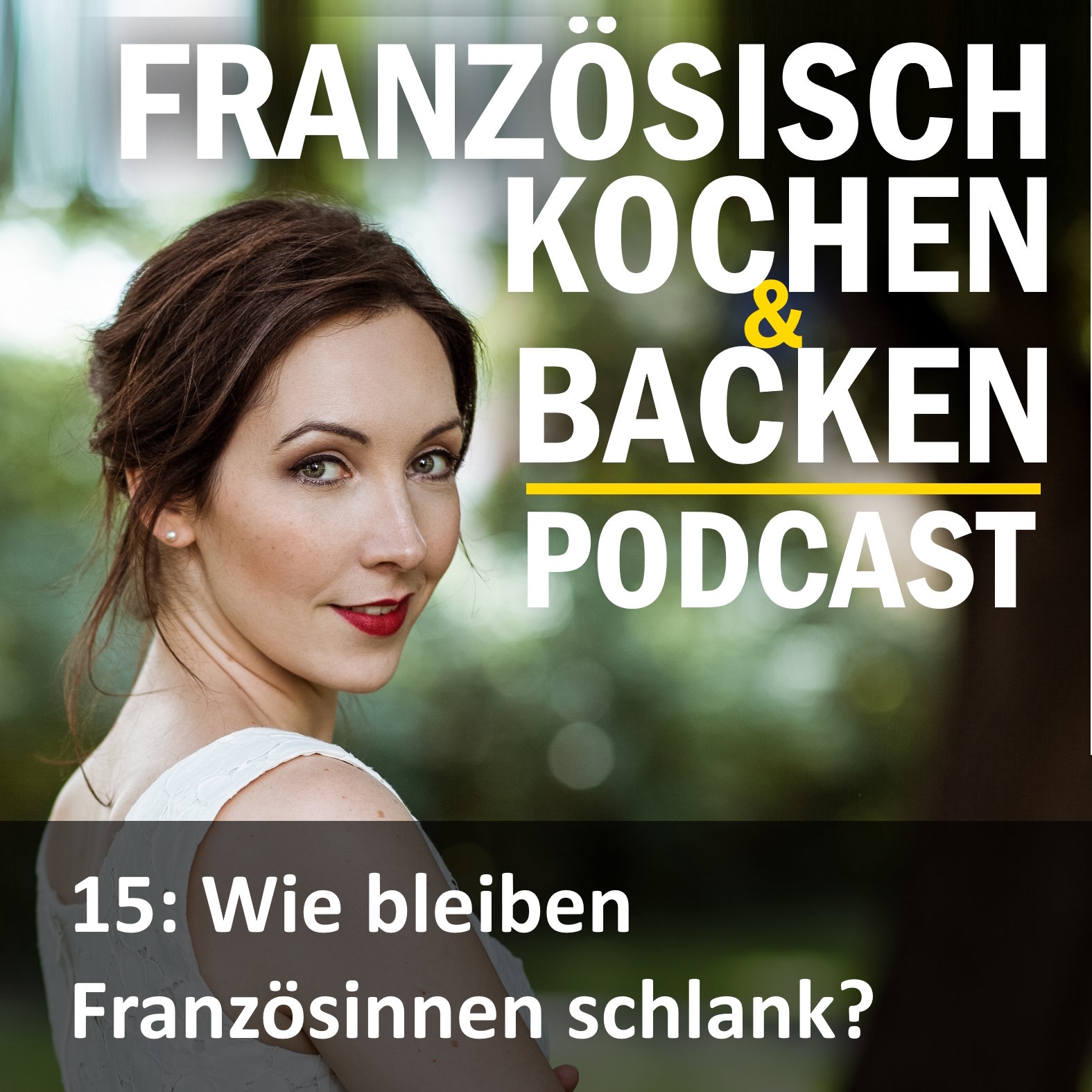 Folge 15: Wie schaffen es Französinnen, schlank zu bleiben? Meine persönlichen Einblicke
