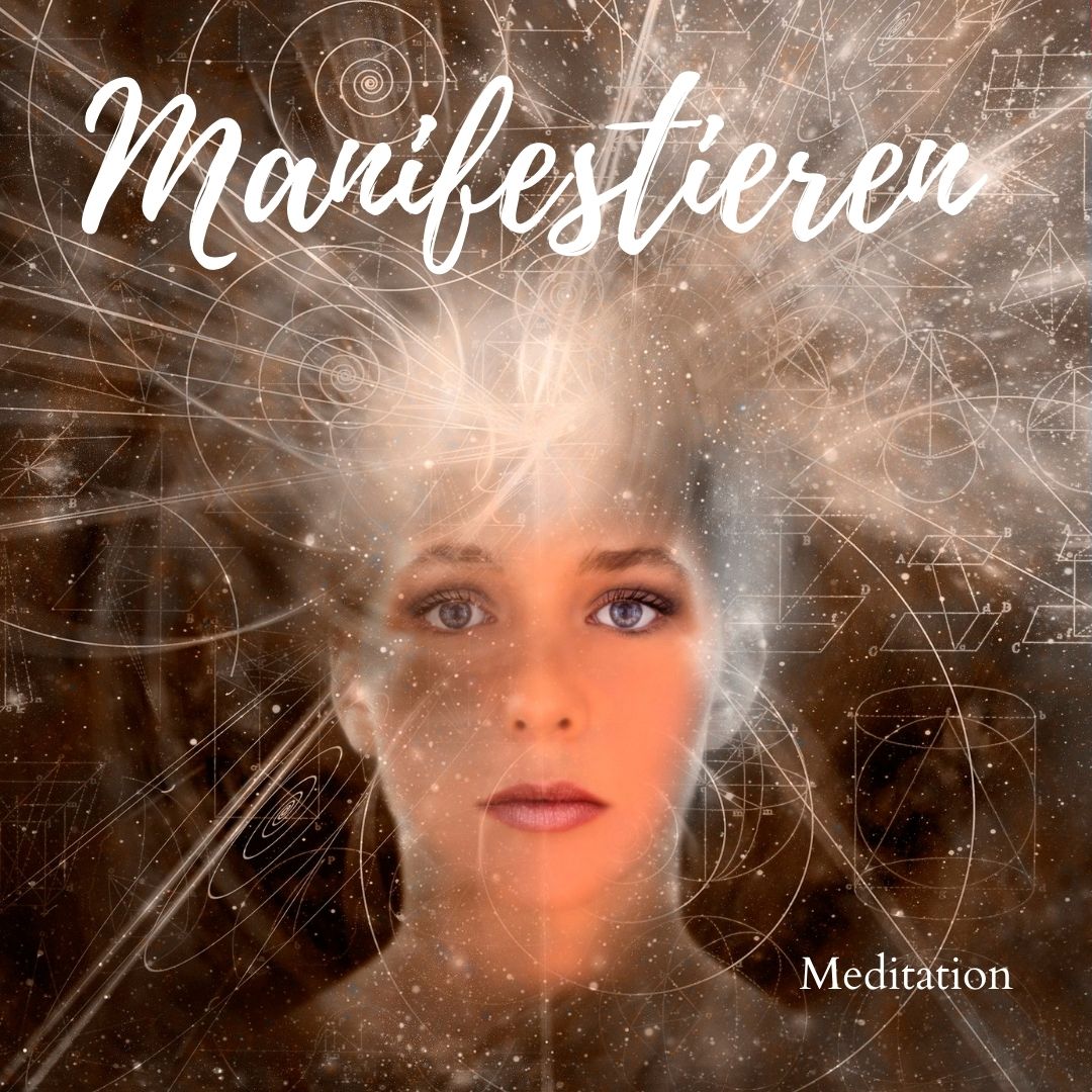 Meditation - Wie Du Deine Wünsche manifestieren kannst - Manifestiere und kreiere Deine Realität