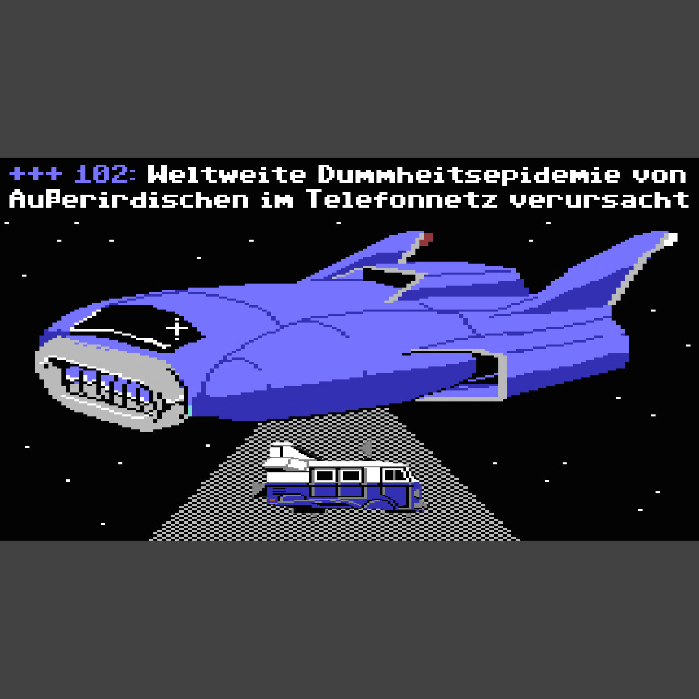 102: Weltweite Dummheitsepidemie von Außerirdischen im Telefonnetz verursacht 102: Weltweite Dummheitsepidemie von Außerirdischen im Telefonnetz verursacht