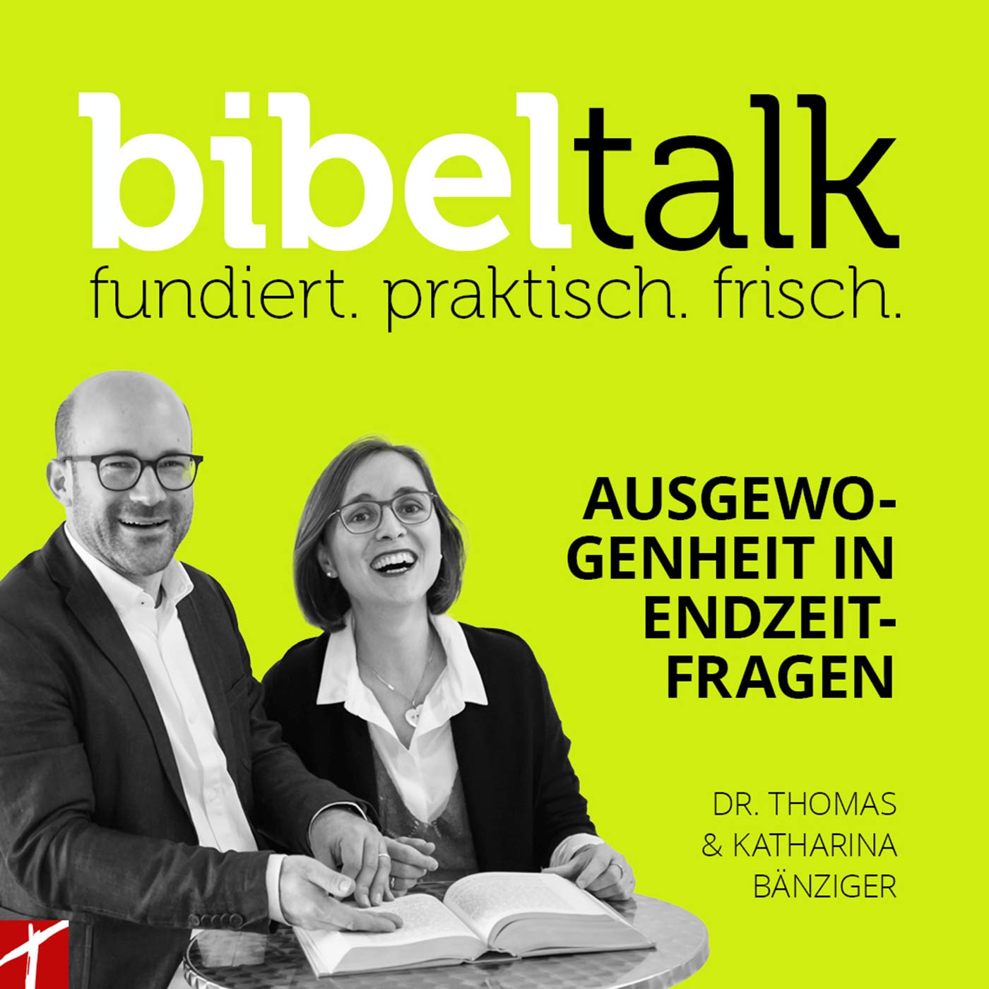 BibelTalk Nr. 23 «Ausgewogenheit in Endzeitfragen»