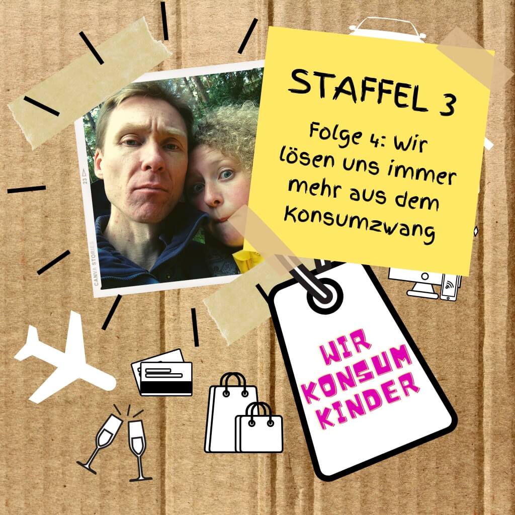 Staffel 3 | Folge 4: Wir lösen uns immer mehr aus dem Konsumzwang