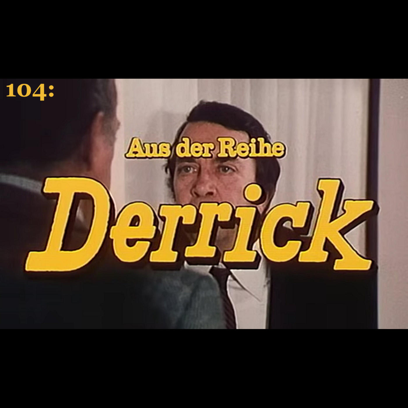 104: Aus der Reihe Derrick 104: Aus der Reihe Derrick