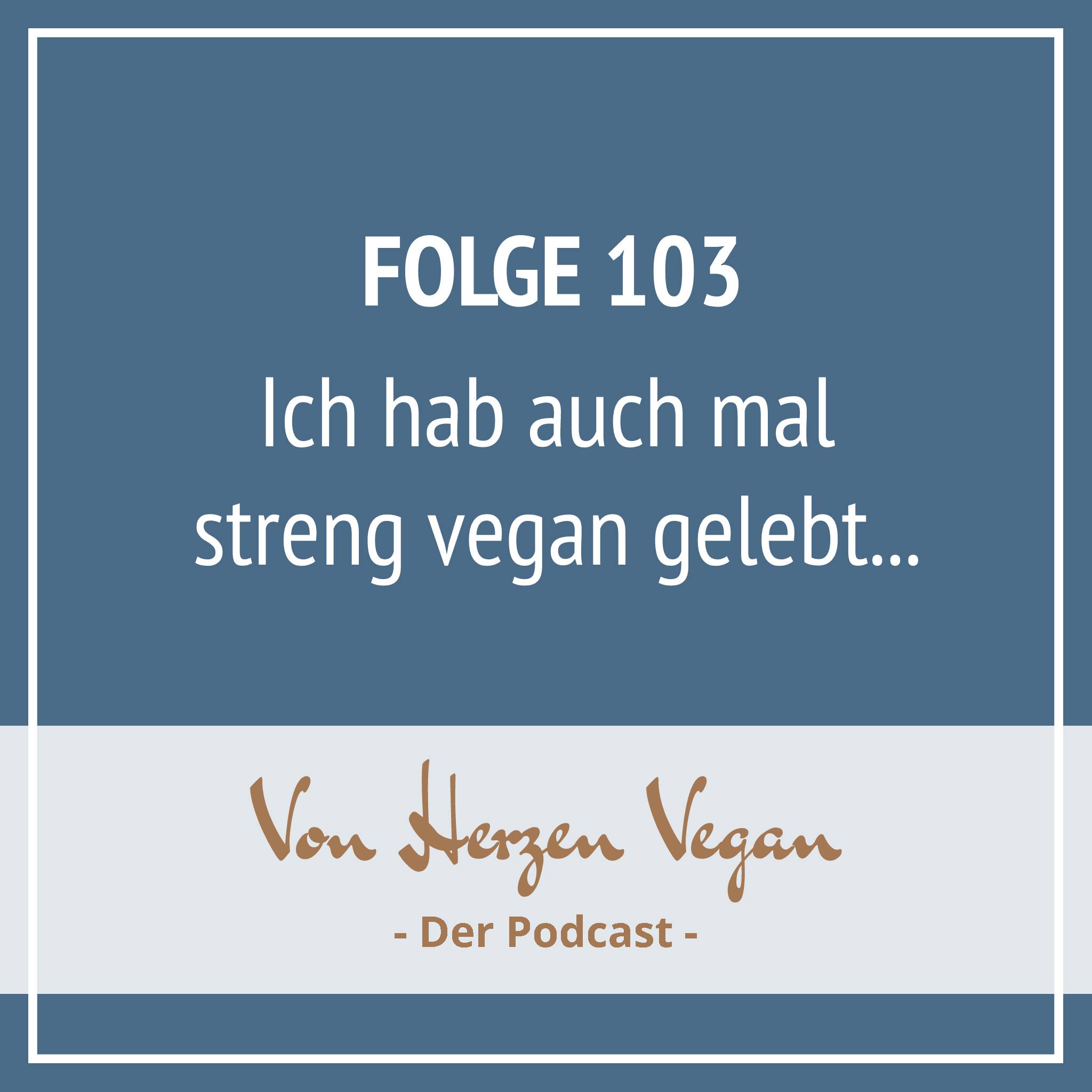 #103 - Ich hab auch mal streng vegan gelebt... episode artwork