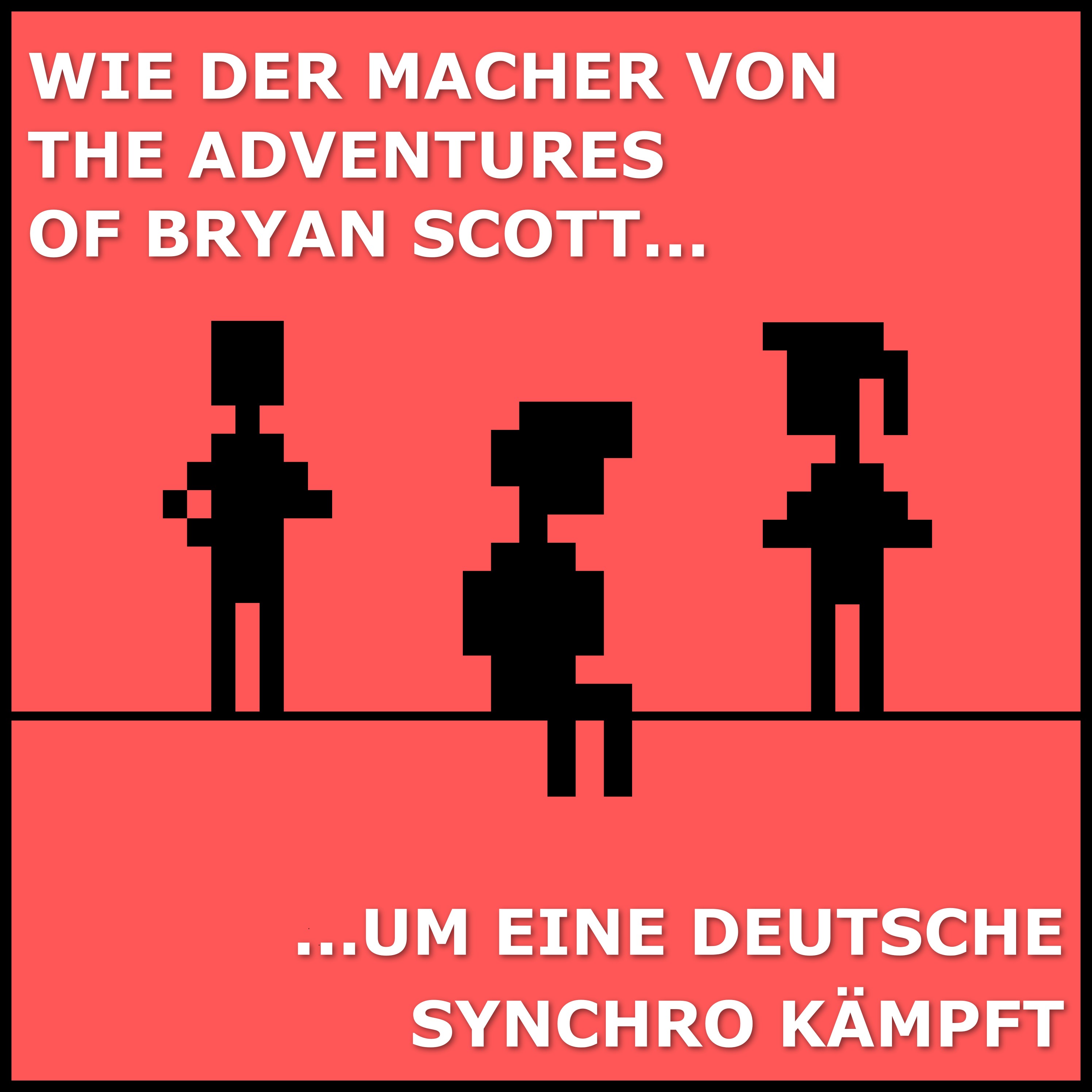 Wie der Macher von THE ADVENTURES OF BRYAN SCOTT um eine deutsche Synchro kämpft episode artwork
