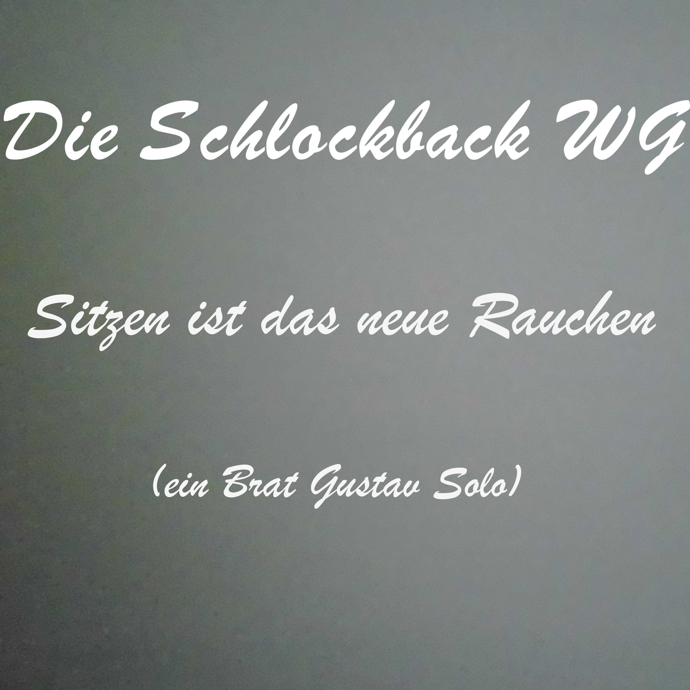 Sitzen ist das neue Rauchen (ein Brat Gustav Solo) episode artwork