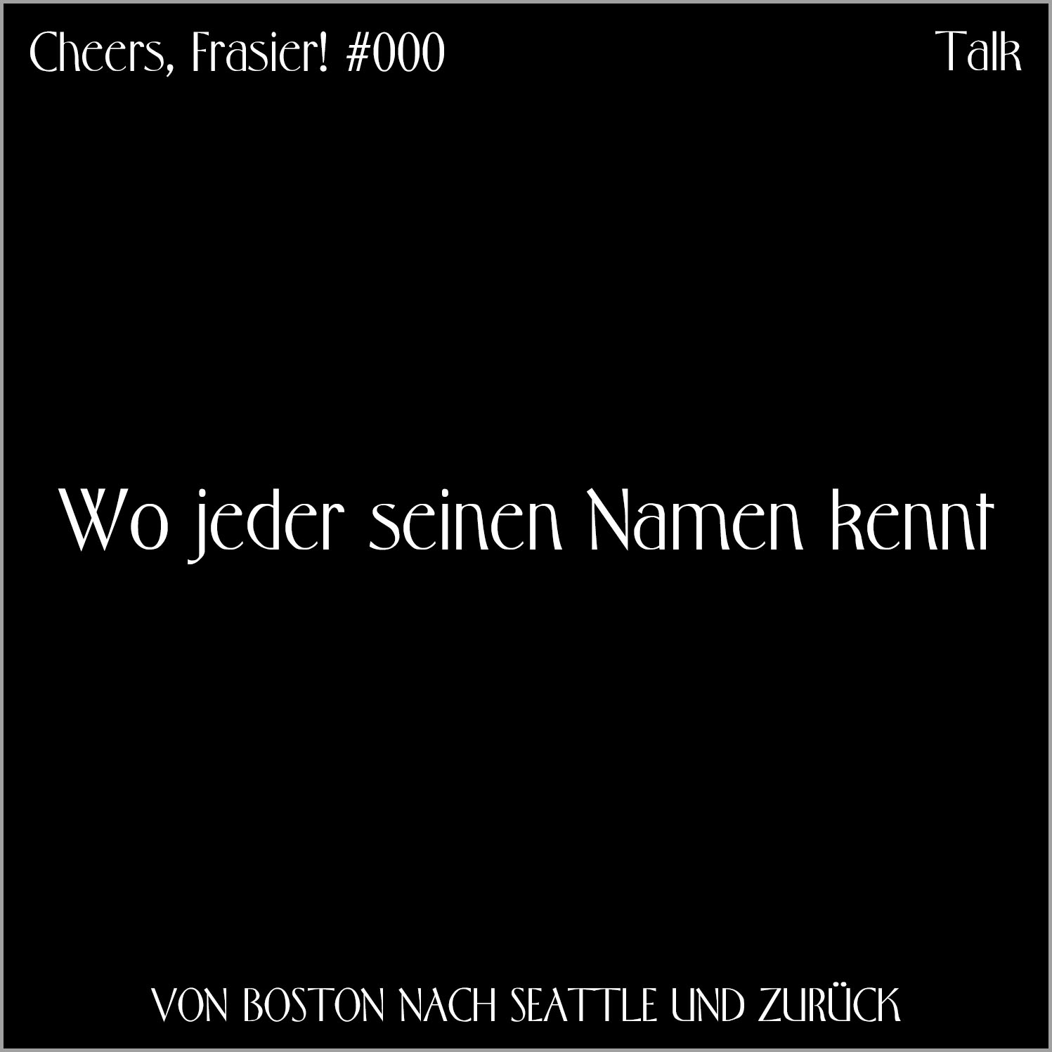 Cheers, Frasier! #000 – Wo jeder seinen Namen kennt