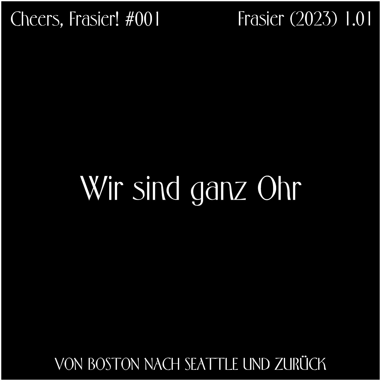 Cheers, Frasier! #001 – Wir sind ganz Ohr