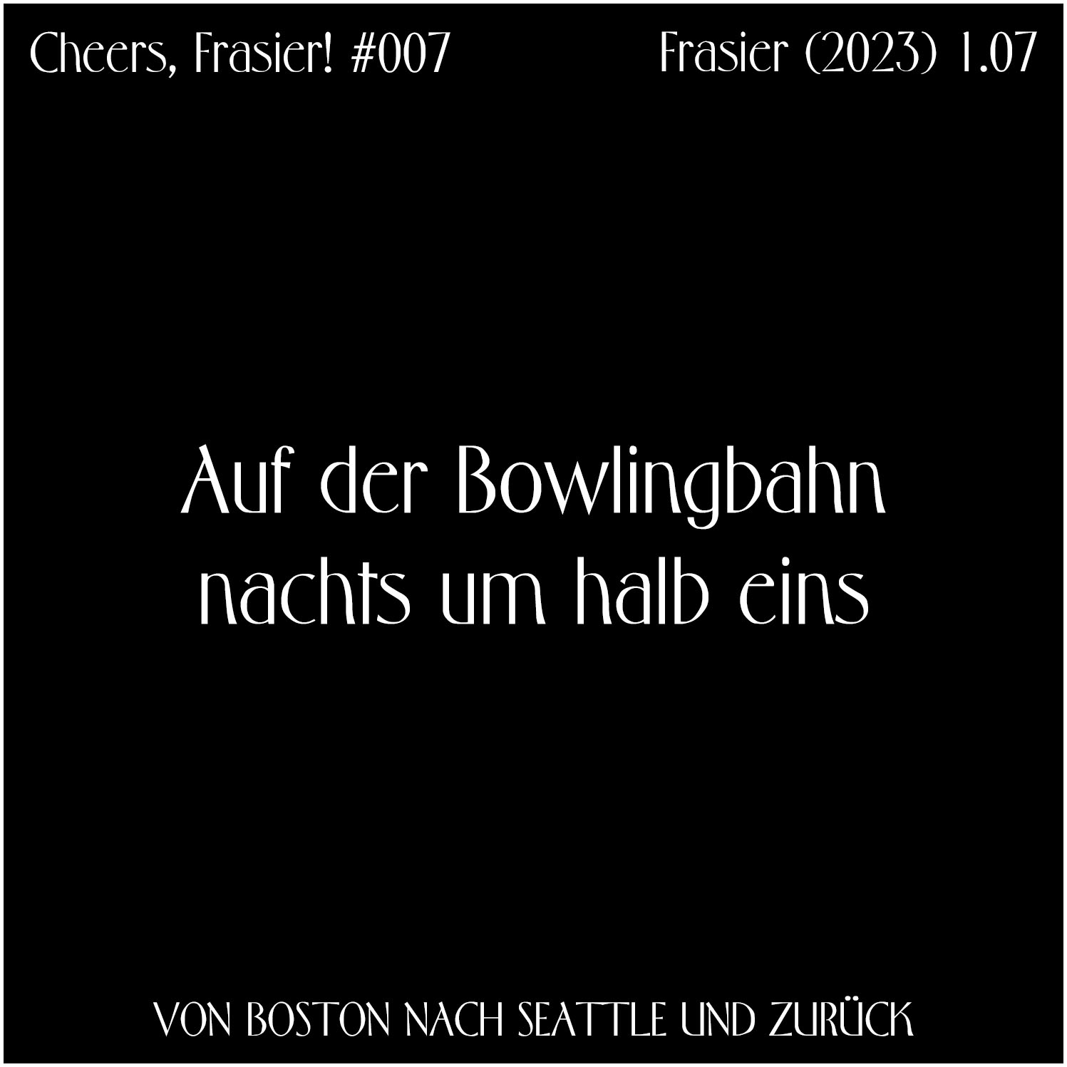 Cheers, Frasier! #007 – Auf der Bowlingbahn nachts um halb eins