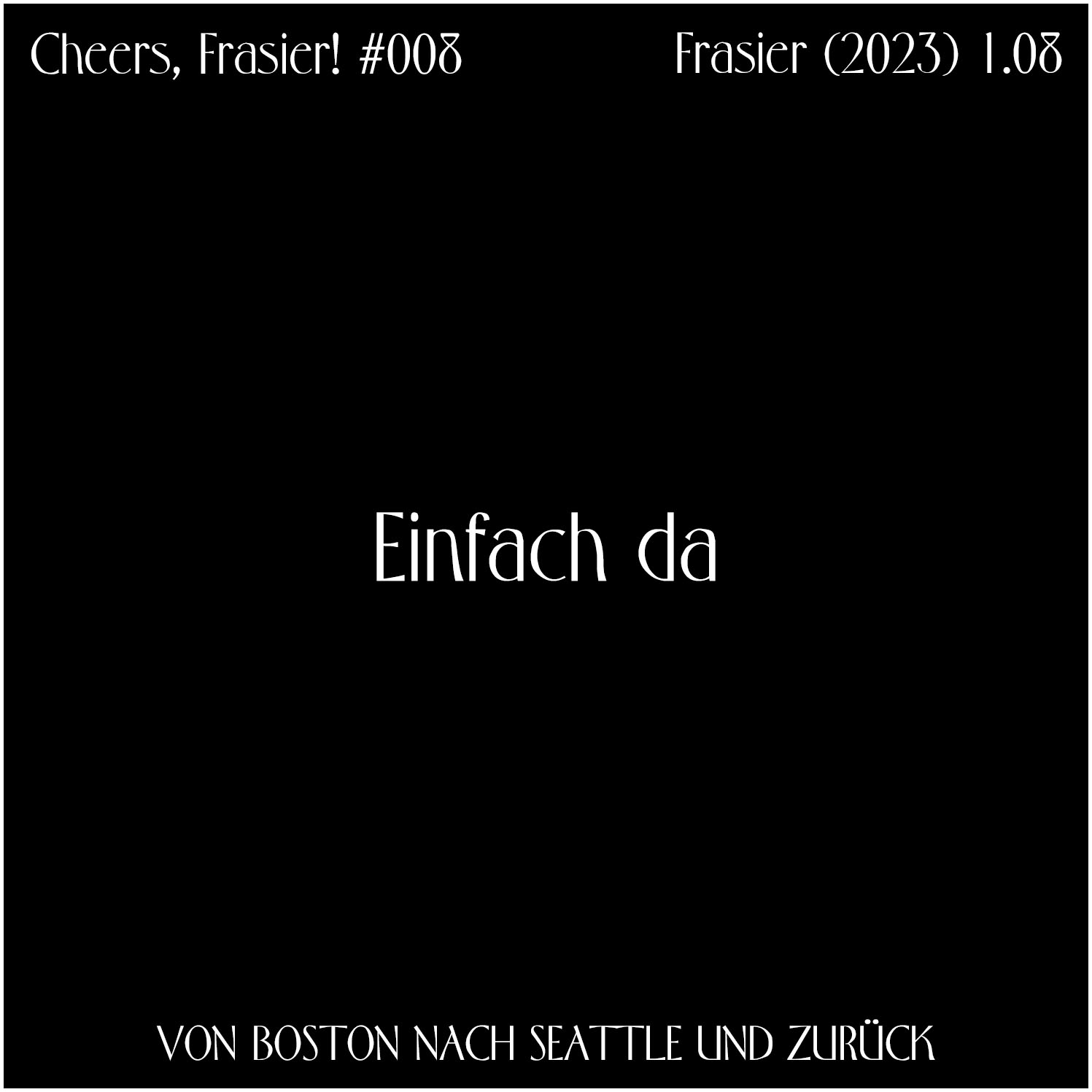 Cheers, Frasier! #008 – Einfach da