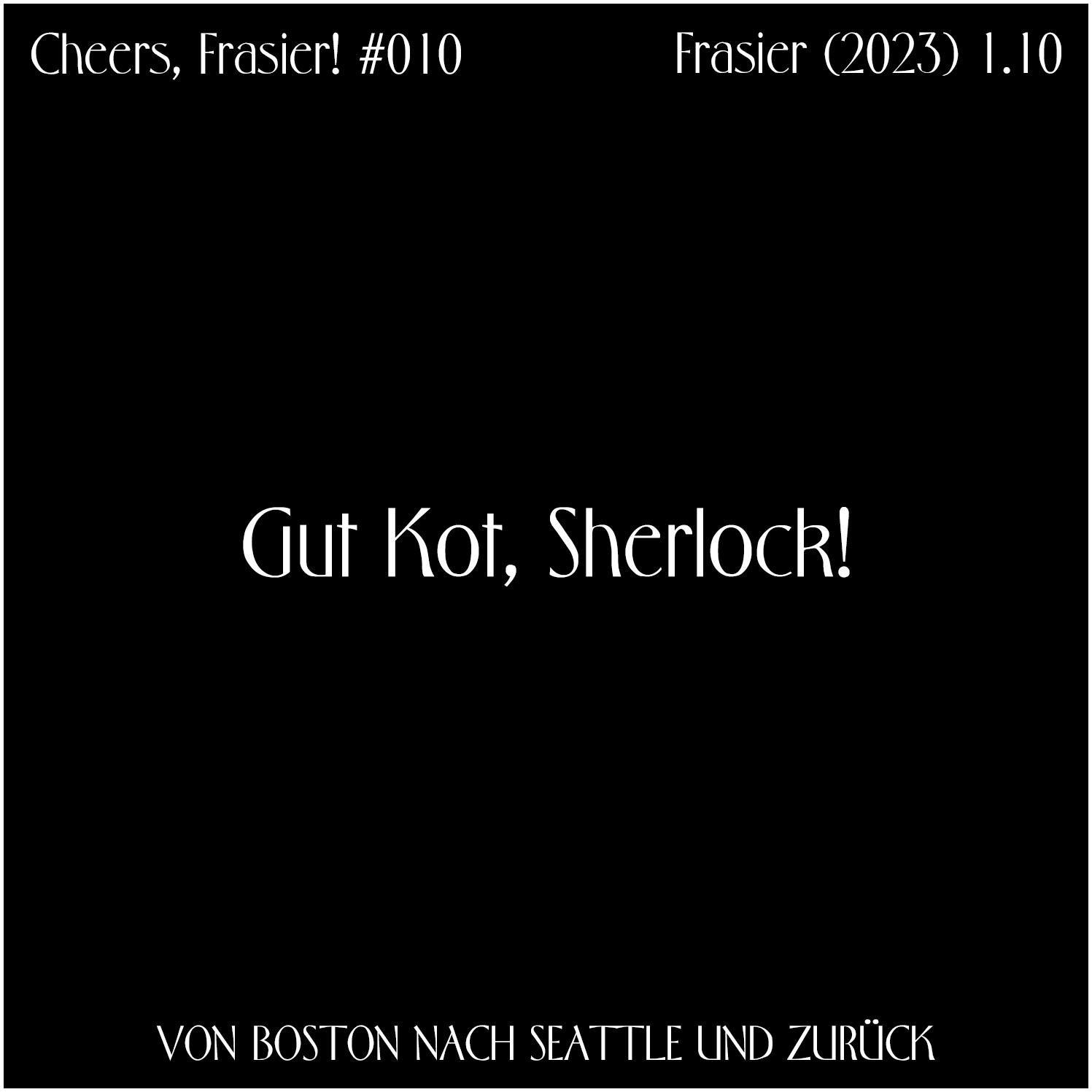 Cheers, Frasier! #010 - Gut Kot, Sherlock!