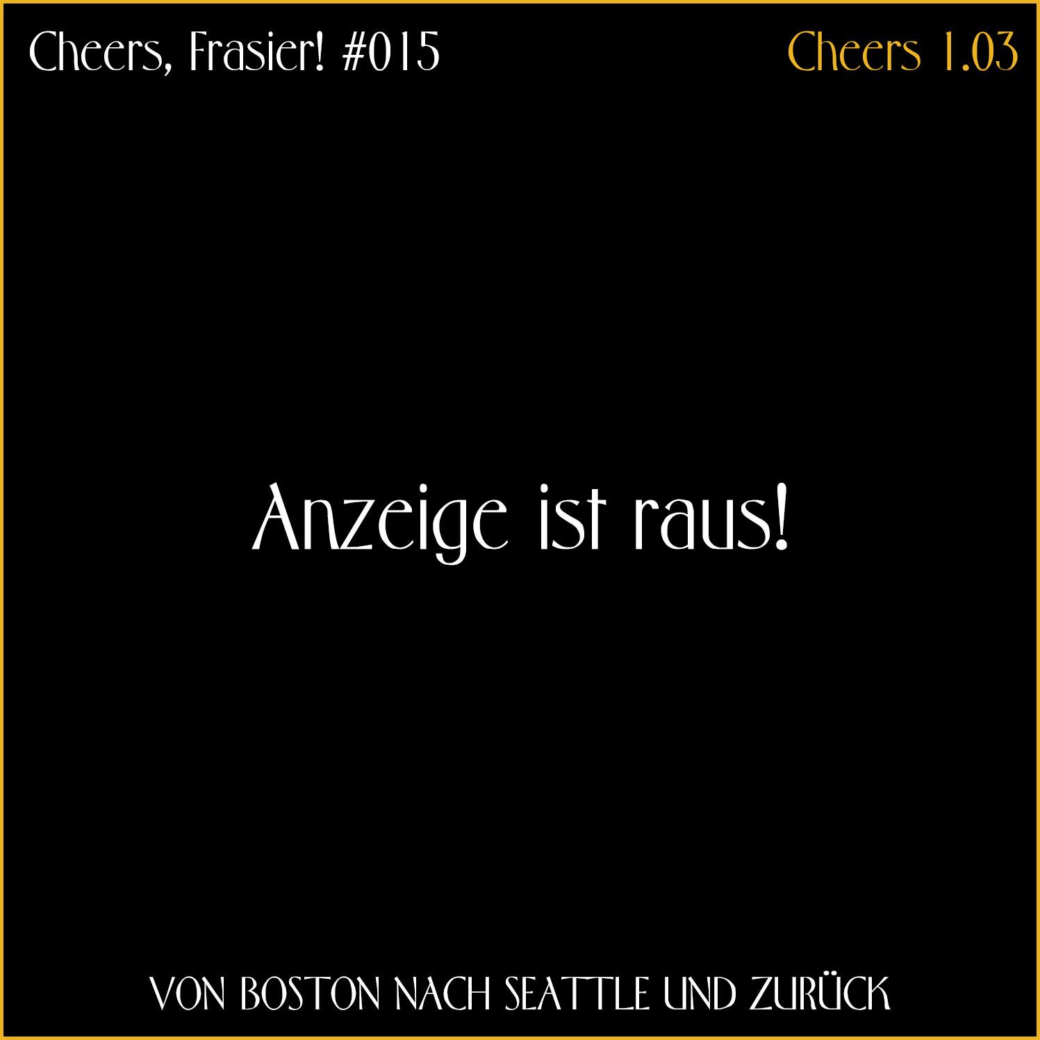 Cheers, Frasier! #015 – Anzeige ist raus!