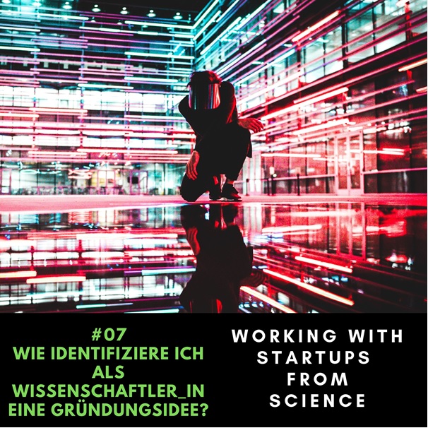 Wie identifiziere ich als Wissenschaftler_in eine Gründungsidee?