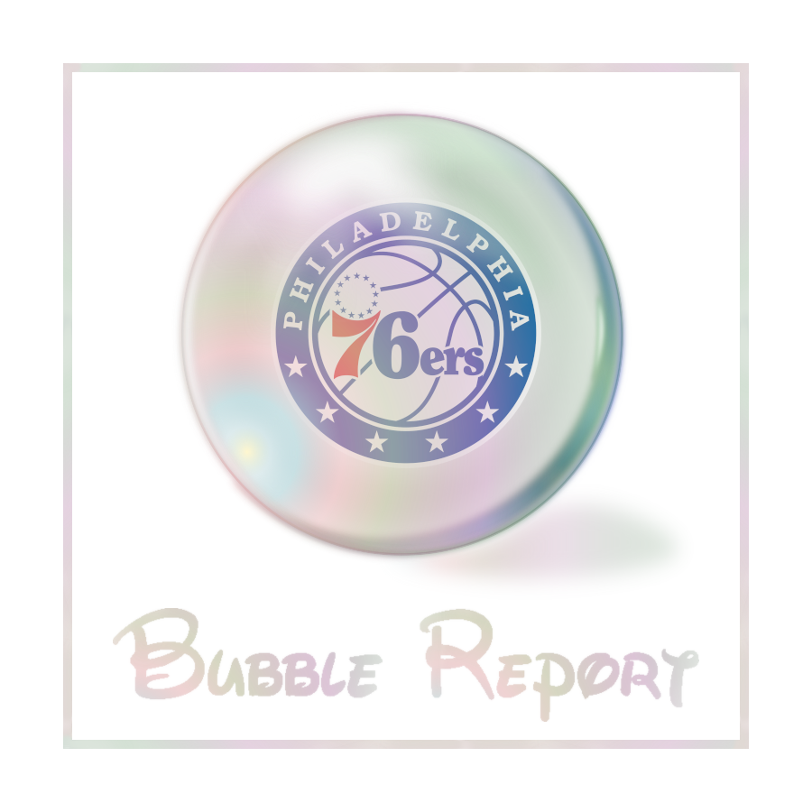 Bubble Report #18: Philadelphia 76ers