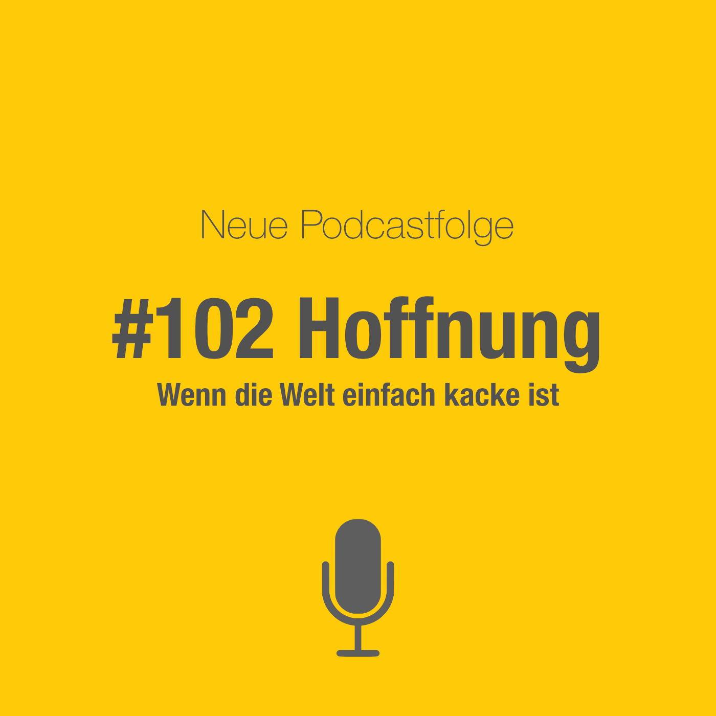 #102 Hoffnung: Wenn die Welt kacke ist #102 Hoffnung: Wenn die Welt kacke ist