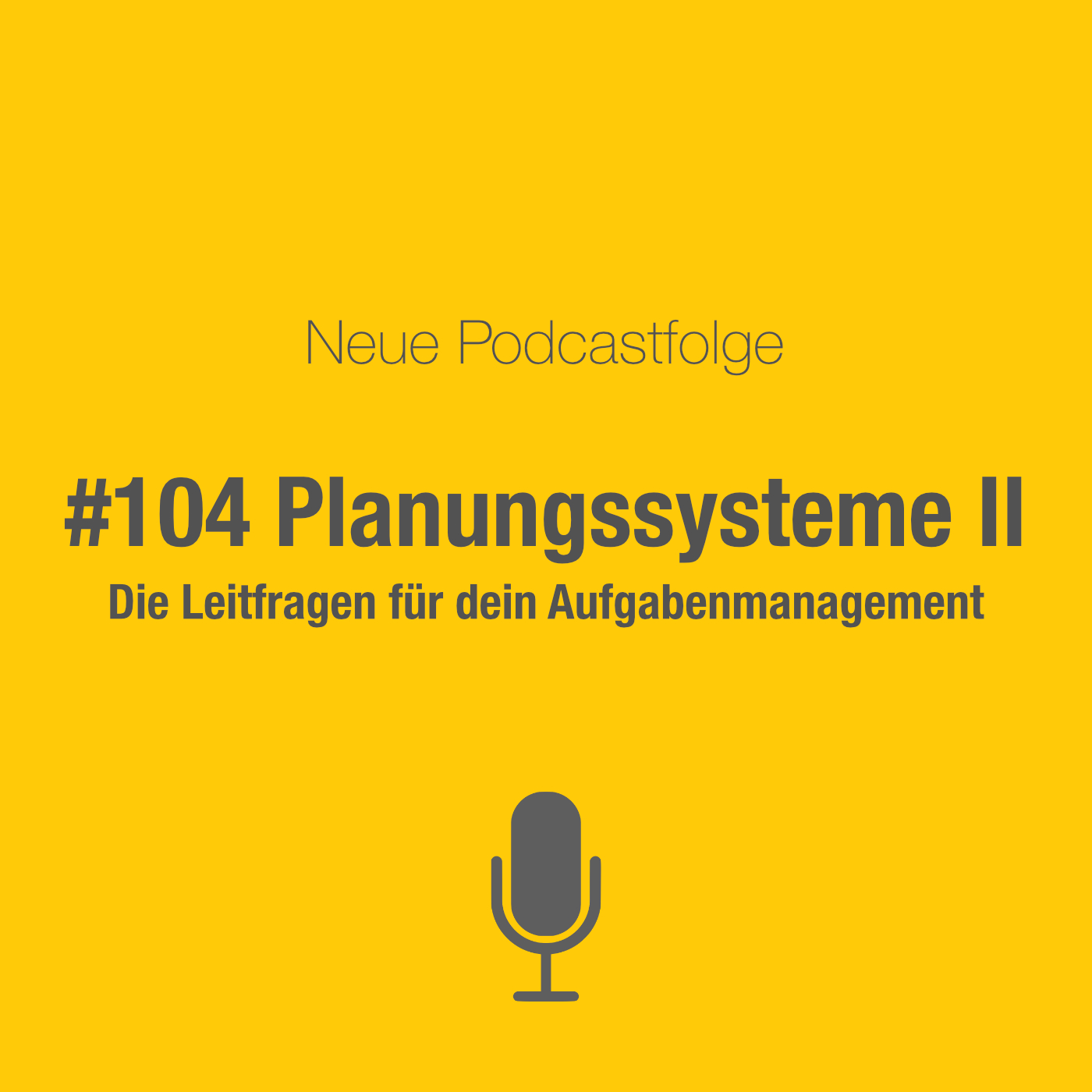 #104 Planungssysteme II: Die Leitfragen für dein Aufgabenmanagement