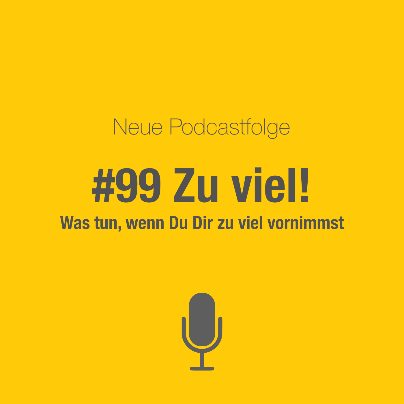#99 Zu viel: Wenn Du Dir zu viel vornimmst #99 Zu viel: Wenn Du Dir zu viel vornimmst