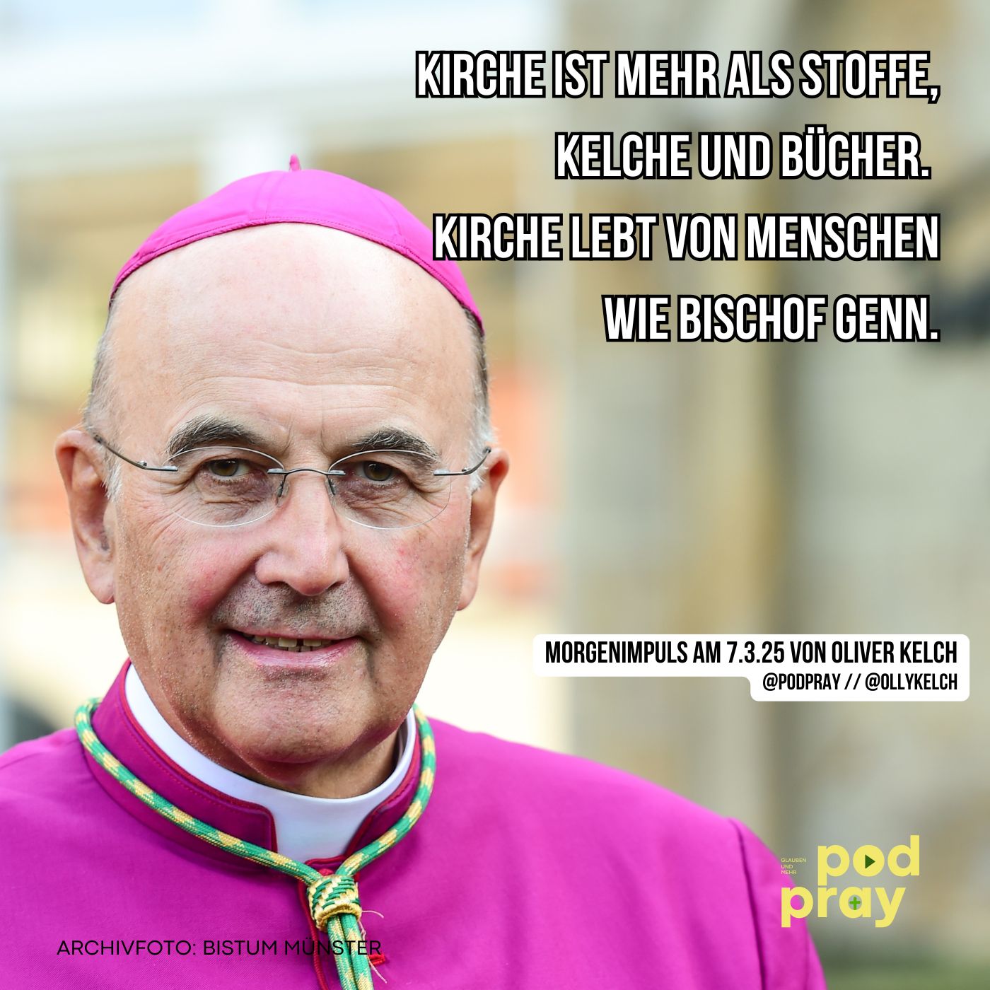 Kirche ist mehr als Stoffe, Kelche und Bücher. Kirche lebt von Menschen wie Bischof Genn: Morgengebet und Impuls am 7.3.2025 episode artwork