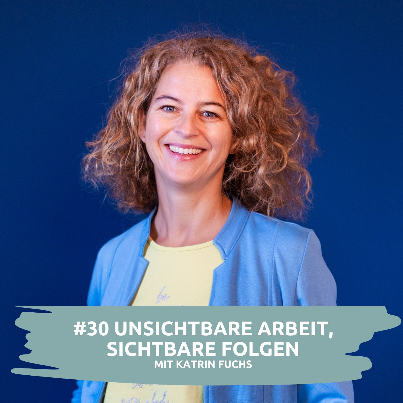 #30 Unsichtbare Arbeit, sichtbare Folgen: Warum Care-Arbeit Unternehmen und Gesellschaft betrifft | mit Katrin Fuchs episode artwork
