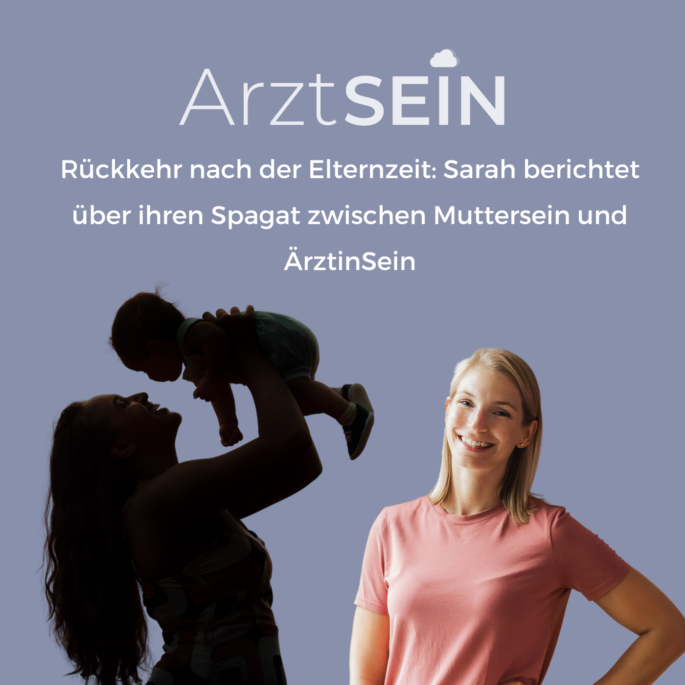 68 I Rückkehr nach der Elternzeit: Sarah berichtet über ihren Spagat zwischen Muttersein und ÄrztinSein