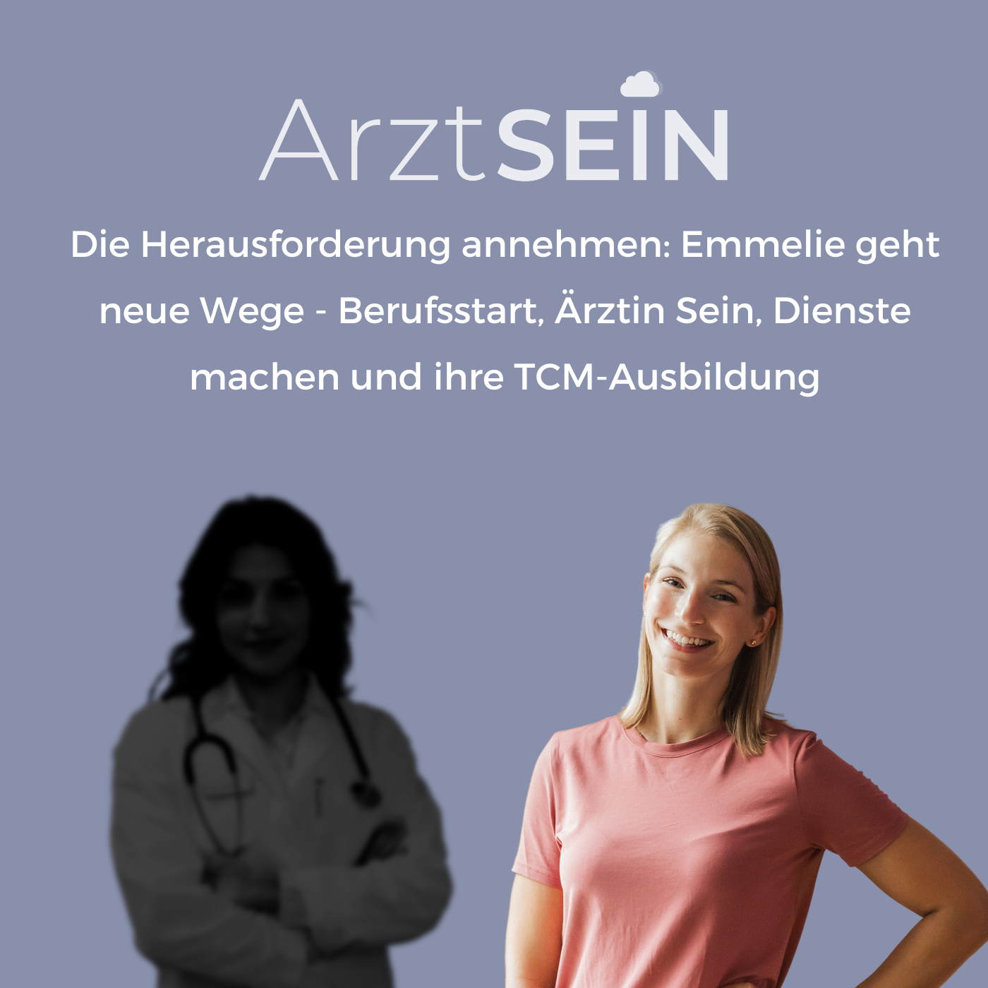 69 I Die Herausforderung annehmen: Emmelie geht neue Wege - Berufsstart, Ärztin Sein, Dienste machen und ihre TCM-Ausbildung