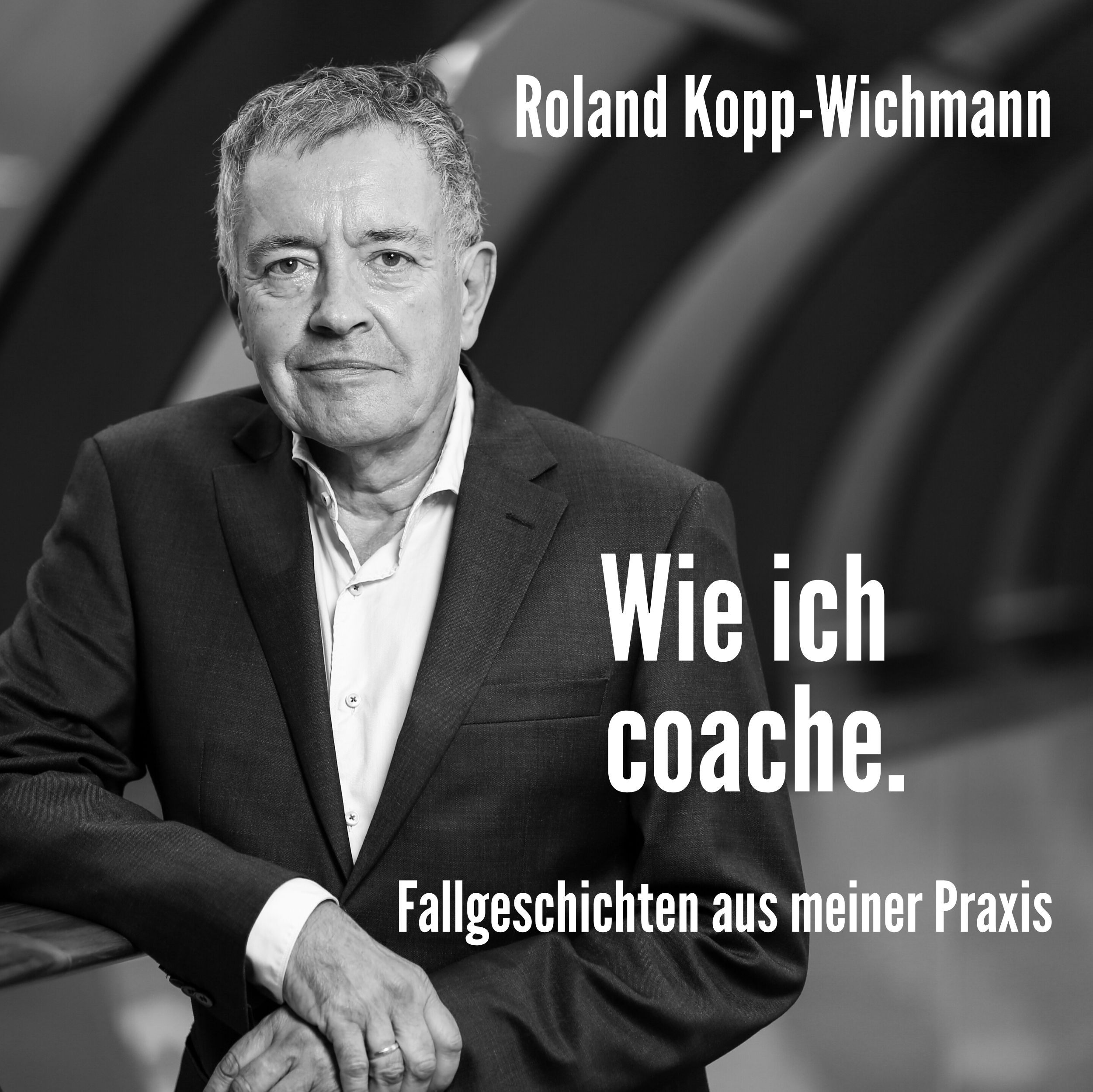 DER Coaching-Podcast von Roland Kopp-Wichmann