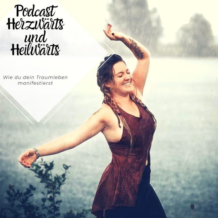 Herzwärts und Heilwärts - Wie du dir dein Traumleben manifestierst
